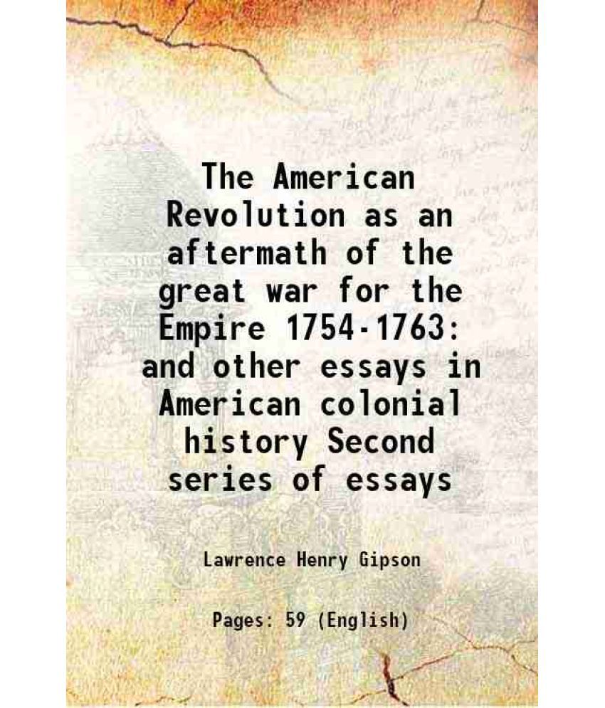     			The American Revolution as an aftermath of the great war for the Empire 1754-1763 and other essays in American colonial history Second ser [Hardcover]