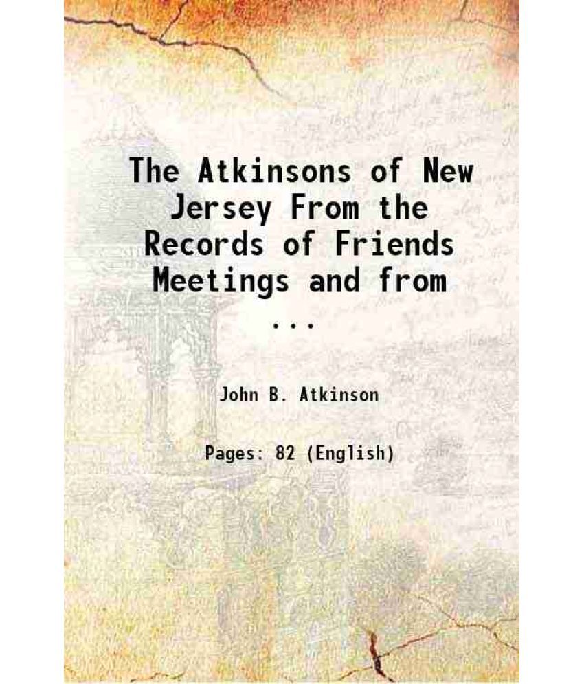     			The Atkinsons of New Jersey From the Records of Friends Meetings and from ... 1890 [Hardcover]