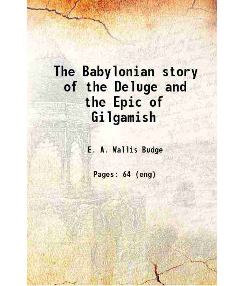     			The Babylonian story of the Deluge and the Epic of Gilgamish with an account of the Royal Libraries of Nineveh 1920 [Hardcover]