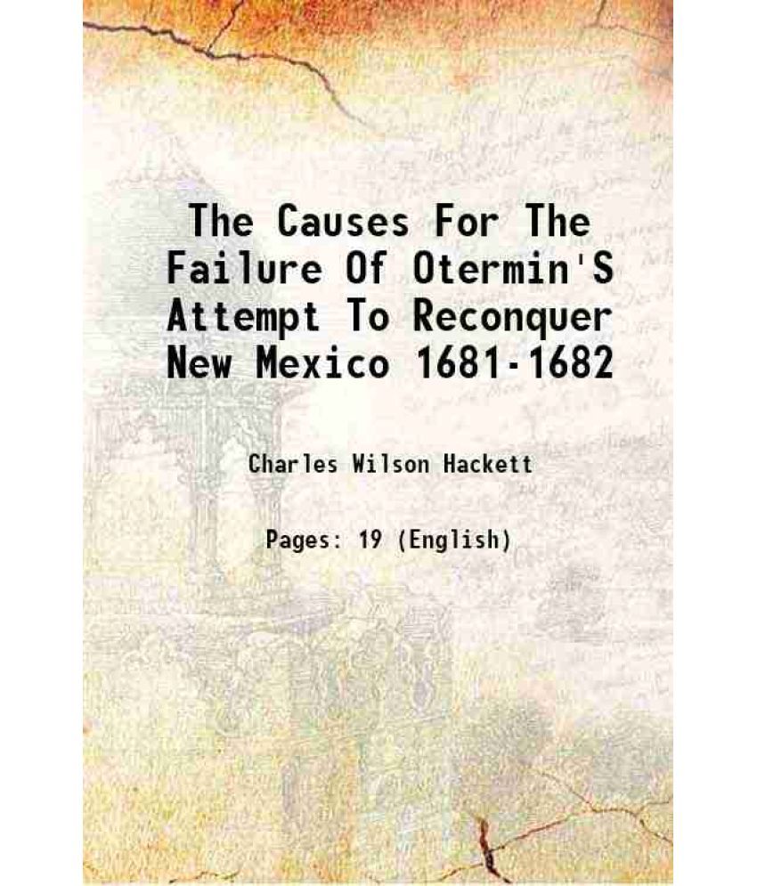     			The Causes For The Failure Of Otermin'S Attempt To Reconquer New Mexico 1681-1682 1917 [Hardcover]