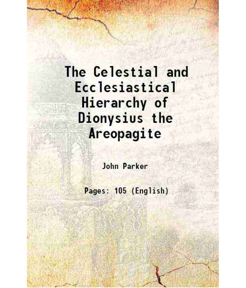     			The Celestial and Ecclesiastical Hierarchy of Dionysius the Areopagite 1894 [Hardcover]