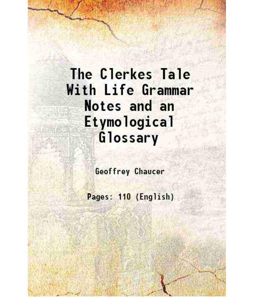     			The Clerkes Tale With Life Grammar Notes and an Etymological Glossary 1888 [Hardcover]