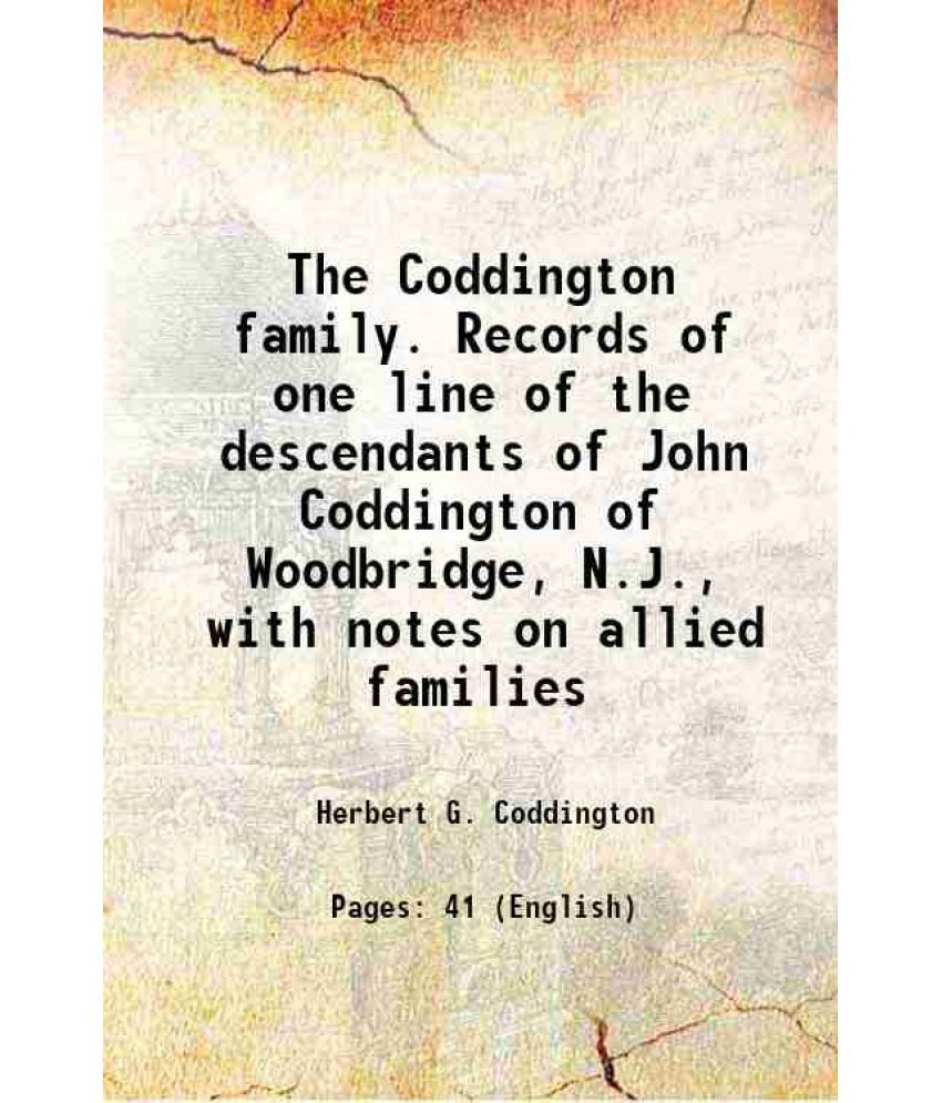     			The Coddington family. Records of one line of the descendants of John Coddington of Woodbridge, N.J., with notes on allied families 1907 [Hardcover]