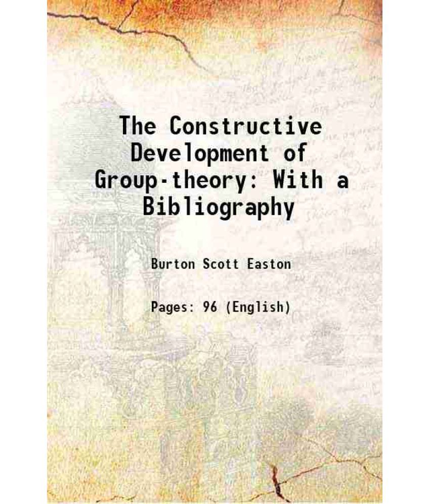     			The Constructive Development of Group-theory With a Bibliography 1902 [Hardcover]