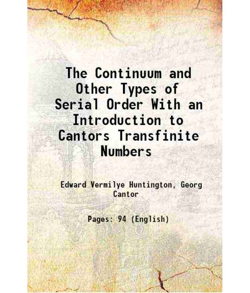     			The Continuum and Other Types of Serial Order With an Introduction to Cantors Transfinite Numbers 1917 [Hardcover]