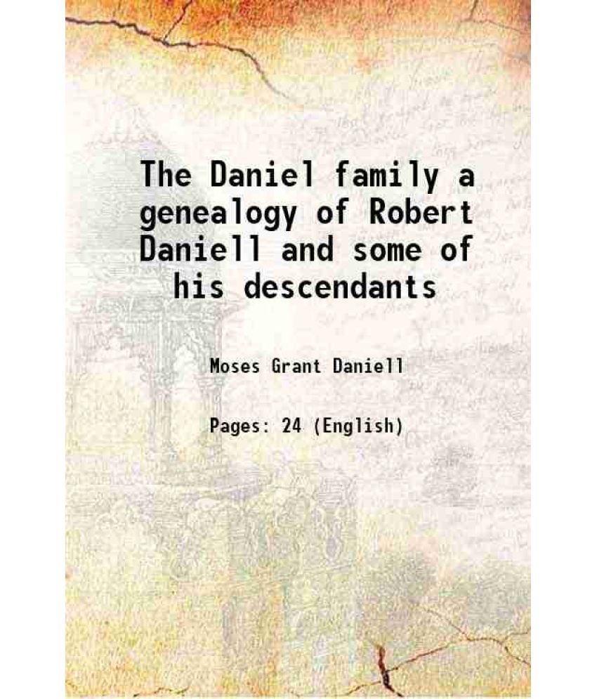     			The Daniel family a genealogy of Robert Daniell and some of his descendants 1874 [Hardcover]