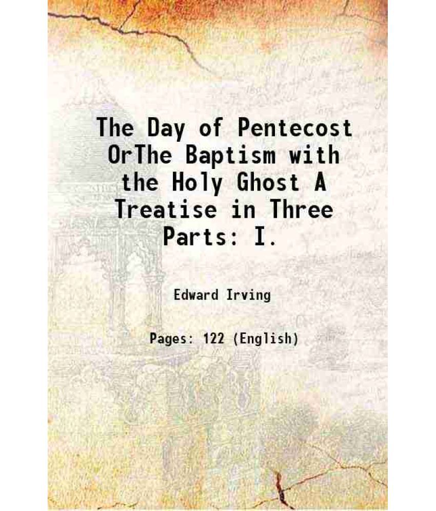     			The Day of Pentecost OrThe Baptism with the Holy Ghost A Treatise in Three Parts: I. 1831 [Hardcover]