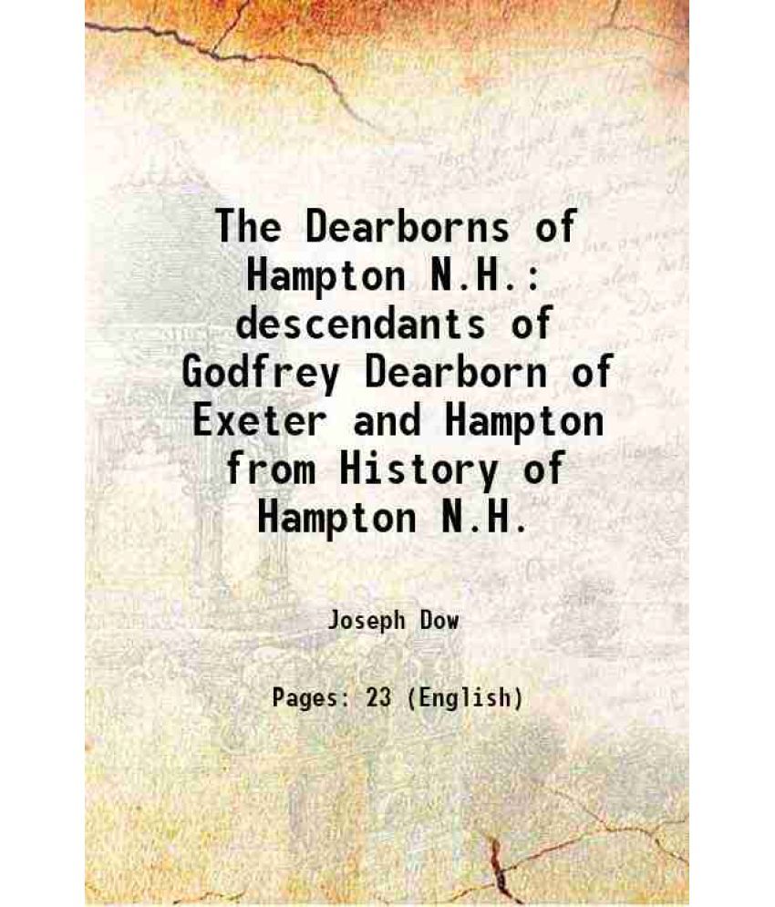     			The Dearborns of Hampton N.H. descendants of Godfrey Dearborn of Exeter and Hampton from History of Hampton N.H. 1893 [Hardcover]