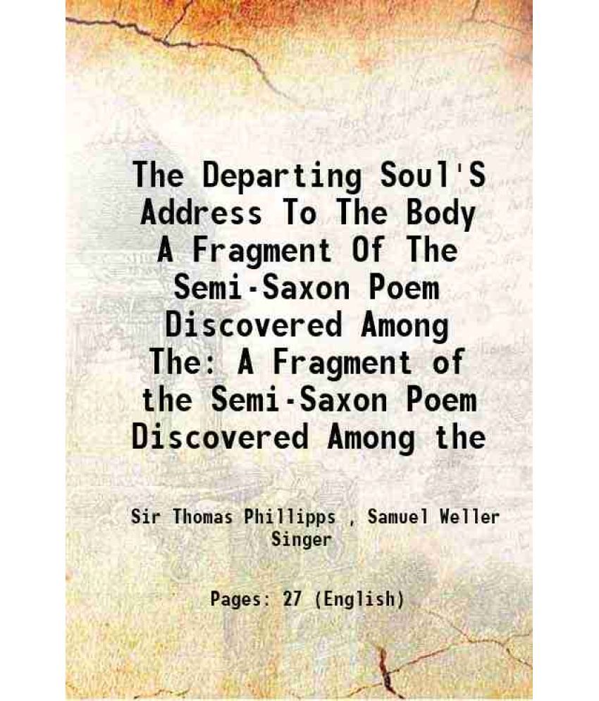     			The Departing Soul'S Address To The Body A Fragment Of The Semi-Saxon Poem Discovered Among The A Fragment of the Semi-Saxon Poem Discover [Hardcover]