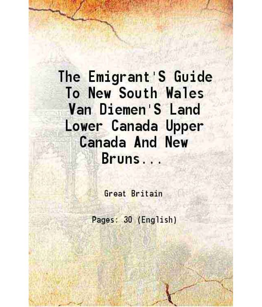     			The Emigrant'S Guide To New South Wales Van Diemen'S Land Lower Canada Upper Canada And New Brunswick 1832 [Hardcover]