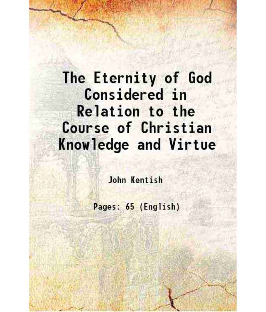     			The Eternity of God Considered in Relation to the Course of Christian Knowledge and Virtue 1842 [Hardcover]
