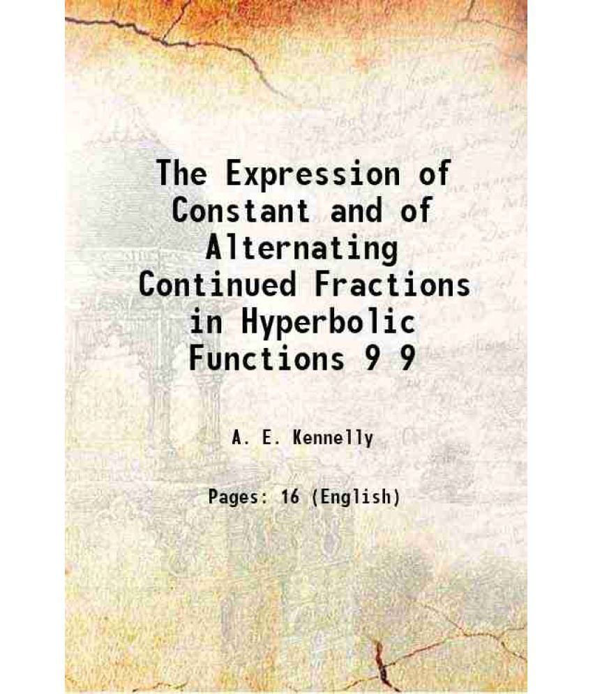     			The Expression of Constant and of Alternating Continued Fractions in Hyperbolic Functions Volume 9 1908 [Hardcover]