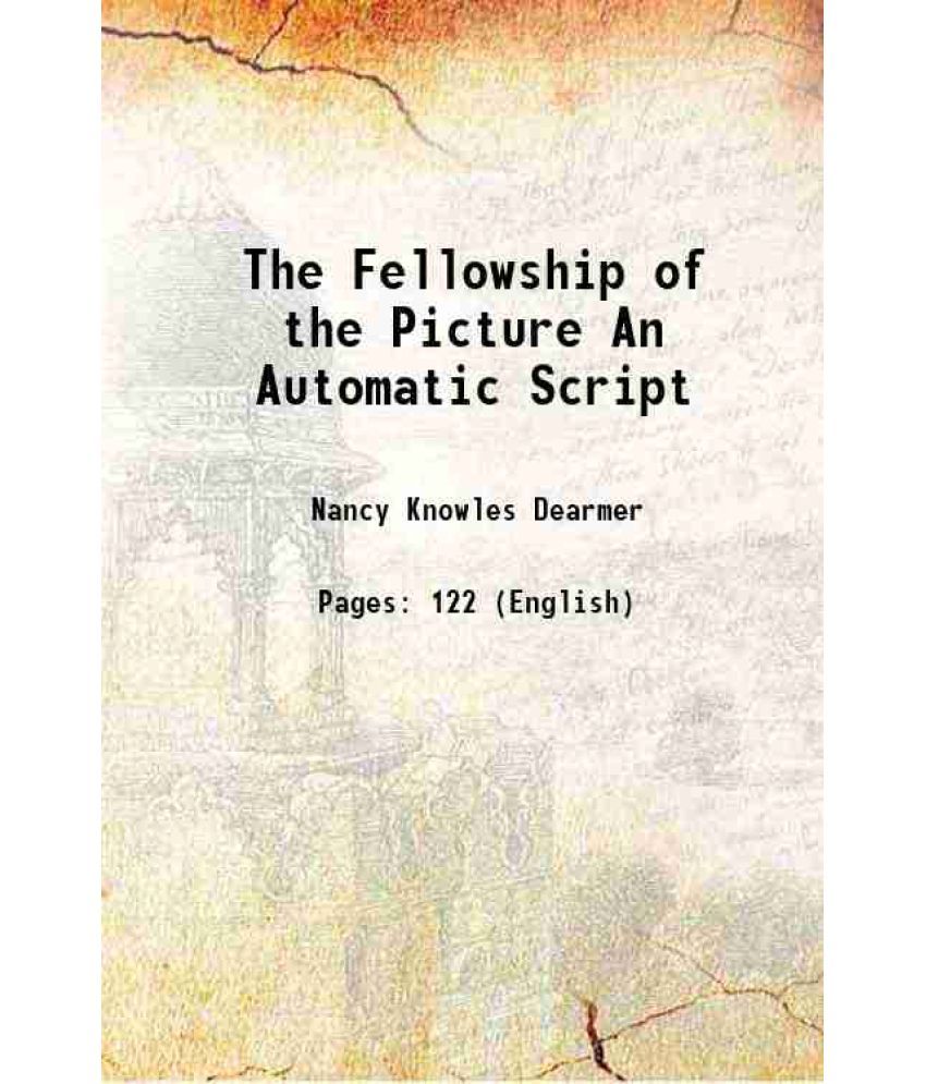     			The Fellowship of the Picture An Automatic Script 1920 [Hardcover]