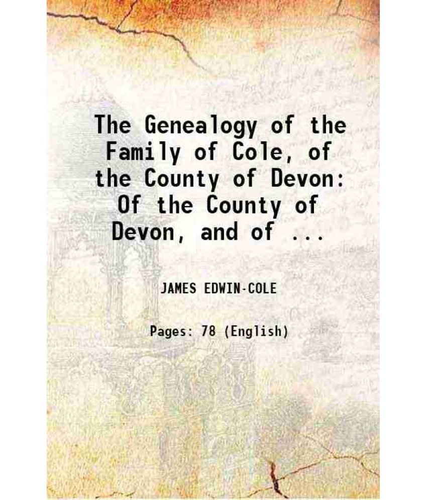     			The Genealogy of the Family of Cole of the County of Devon 1867 [Hardcover]