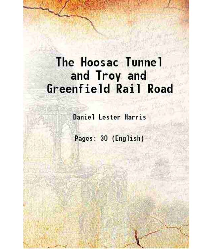     			The Hoosac Tunnel and Troy and Greenfield Rail Road 1862 [Hardcover]