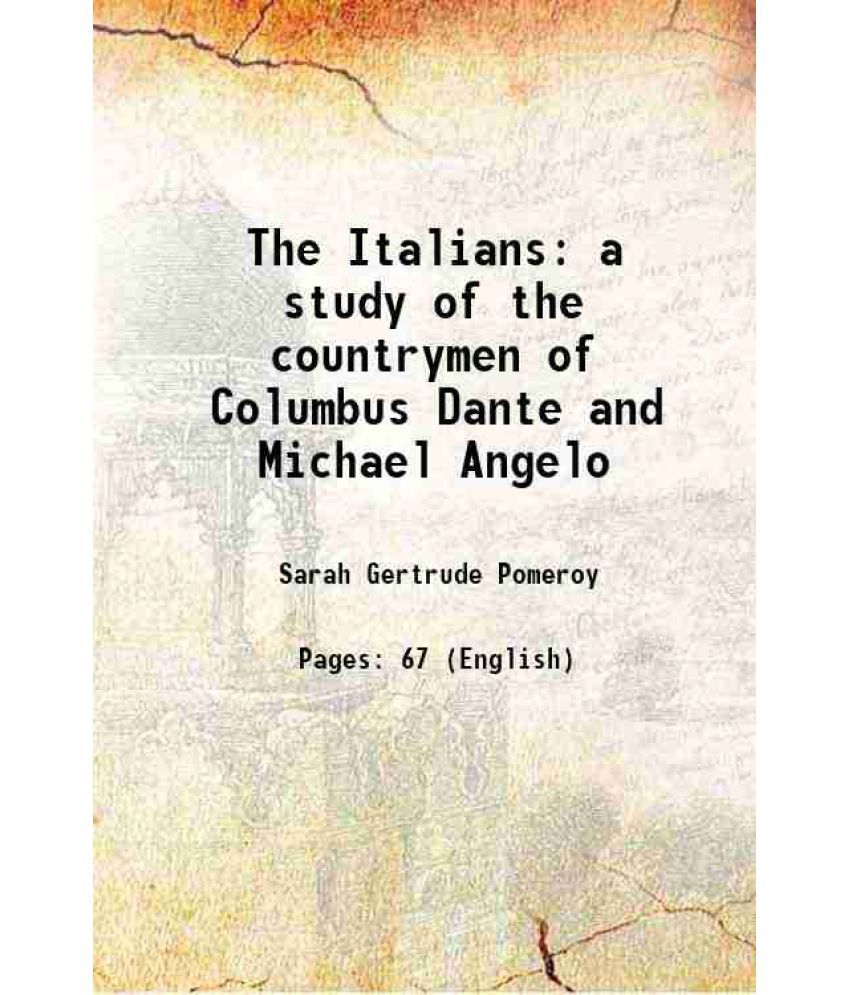     			The Italians a study of the countrymen of Columbus Dante and Michael Angelo 1914 [Hardcover]