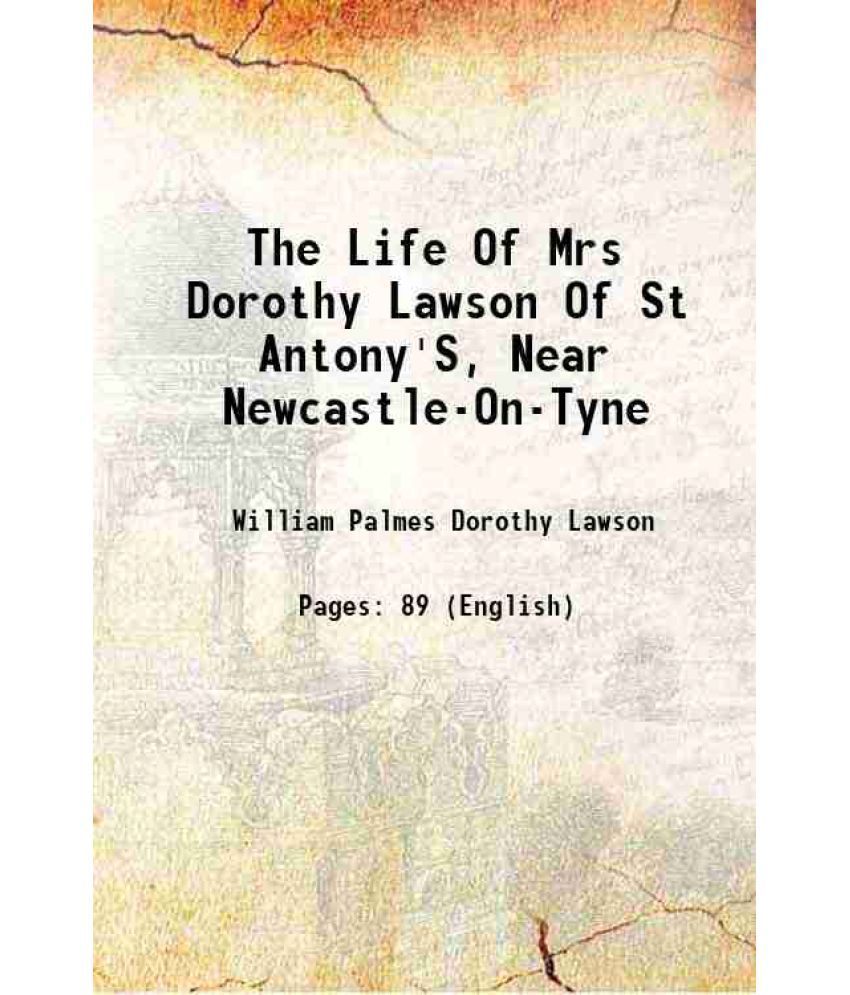     			The Life Of Mrs. Dorothy Lawson, Of St. Antony'S, Near Newcastle-On-Tyne 1855 [Hardcover]
