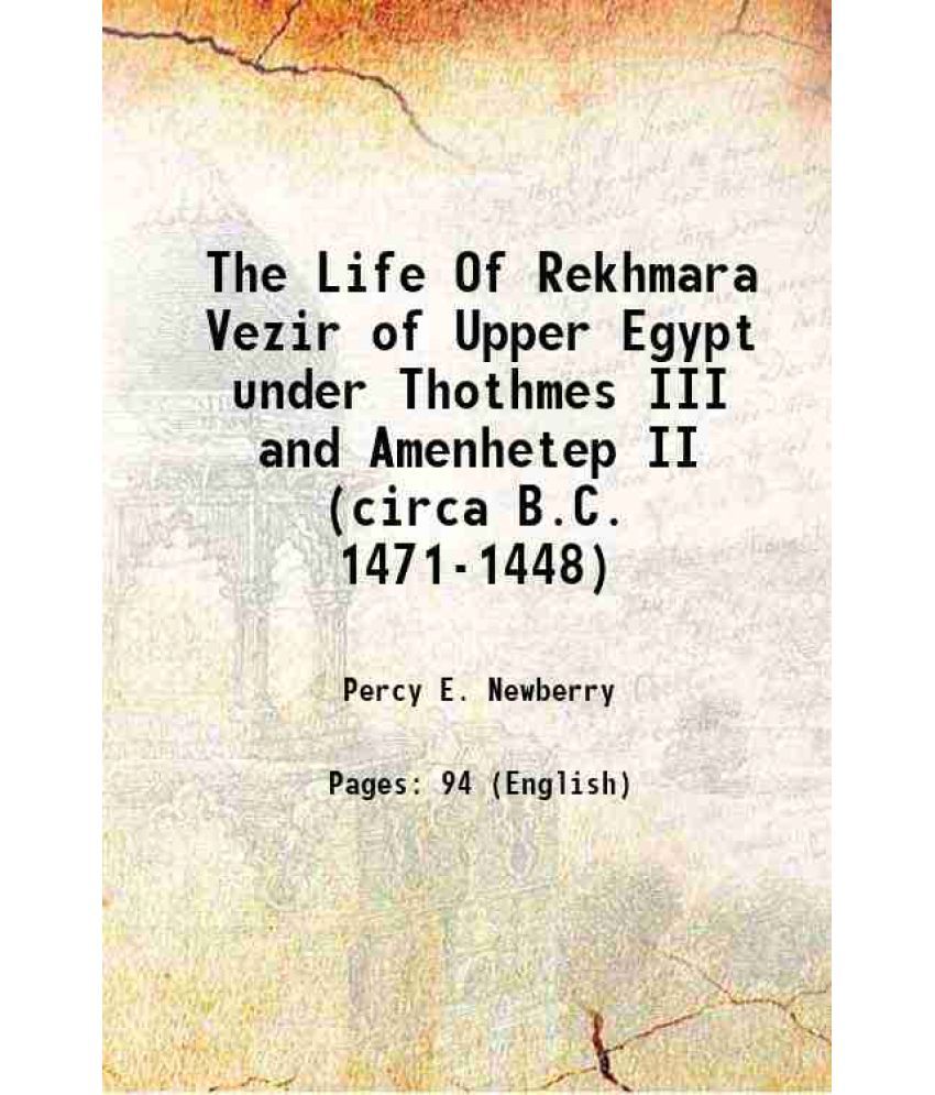     			The Life Of Rekhmara Vezir of Upper Egypt under Thothmes III and Amenhetep II (circa B.C. 1471-1448) 1900 [Hardcover]