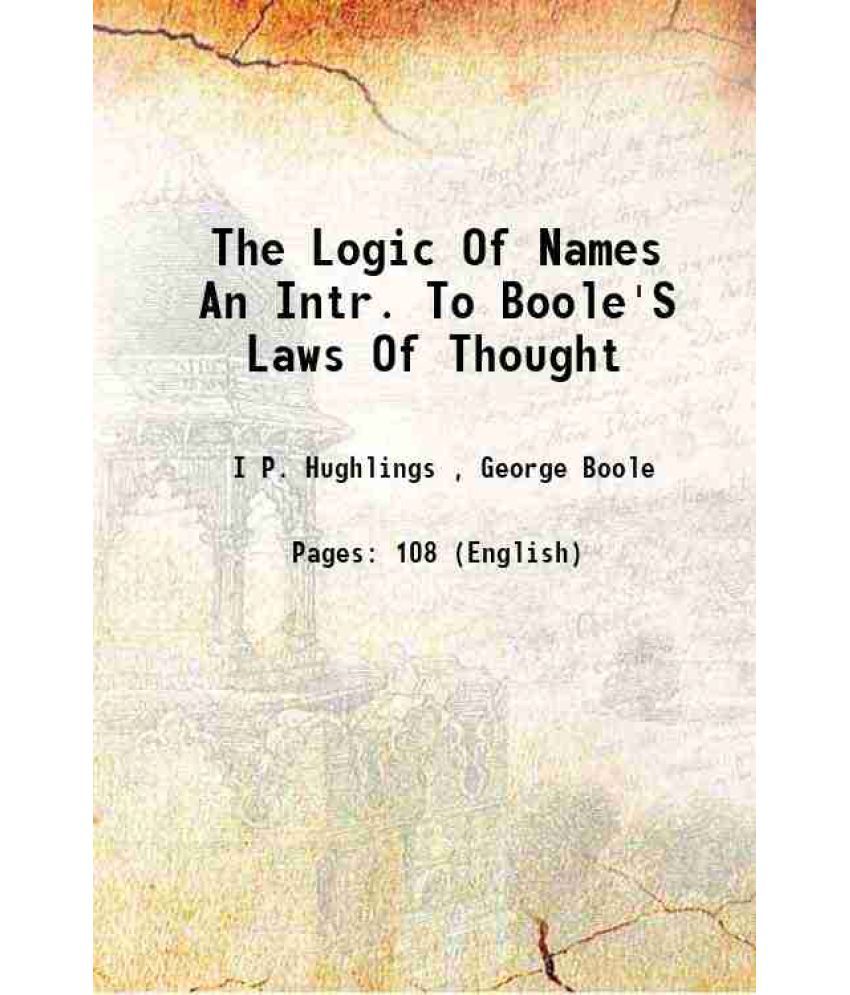     			The Logic Of Names An Intr. To Boole'S Laws Of Thought 1869 [Hardcover]