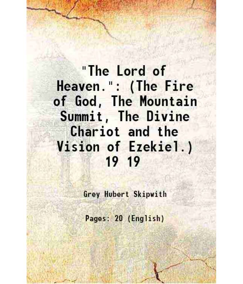     			"The Lord of Heaven." (The Fire of God, The Mountain Summit, The Divine Chariot and the Vision of Ezekiel.) Volume 19 1907 [Hardcover]