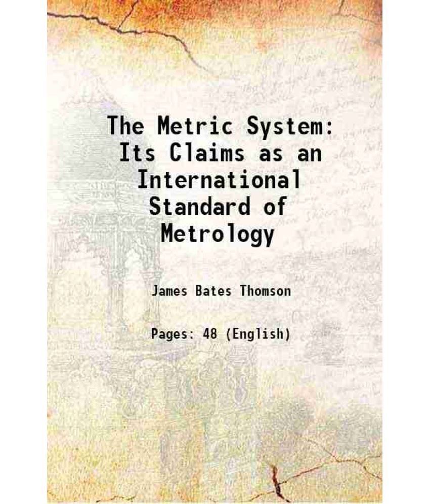     			The Metric System Its Claims as an International Standard of Metrology 1874 [Hardcover]