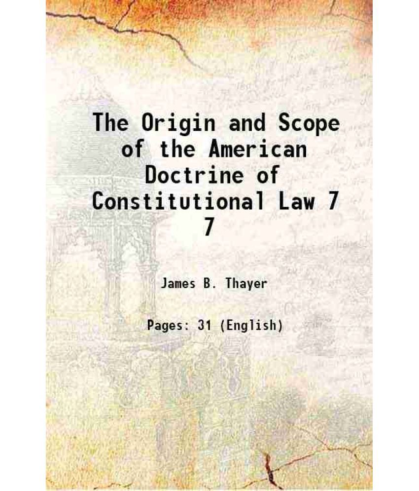     			The Origin and Scope of the American Doctrine of Constitutional Law Volume 7 1893 [Hardcover]