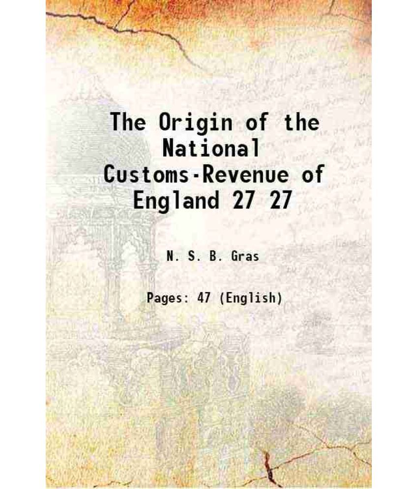     			The Origin of the National Customs-Revenue of England Volume 27 1912 [Hardcover]