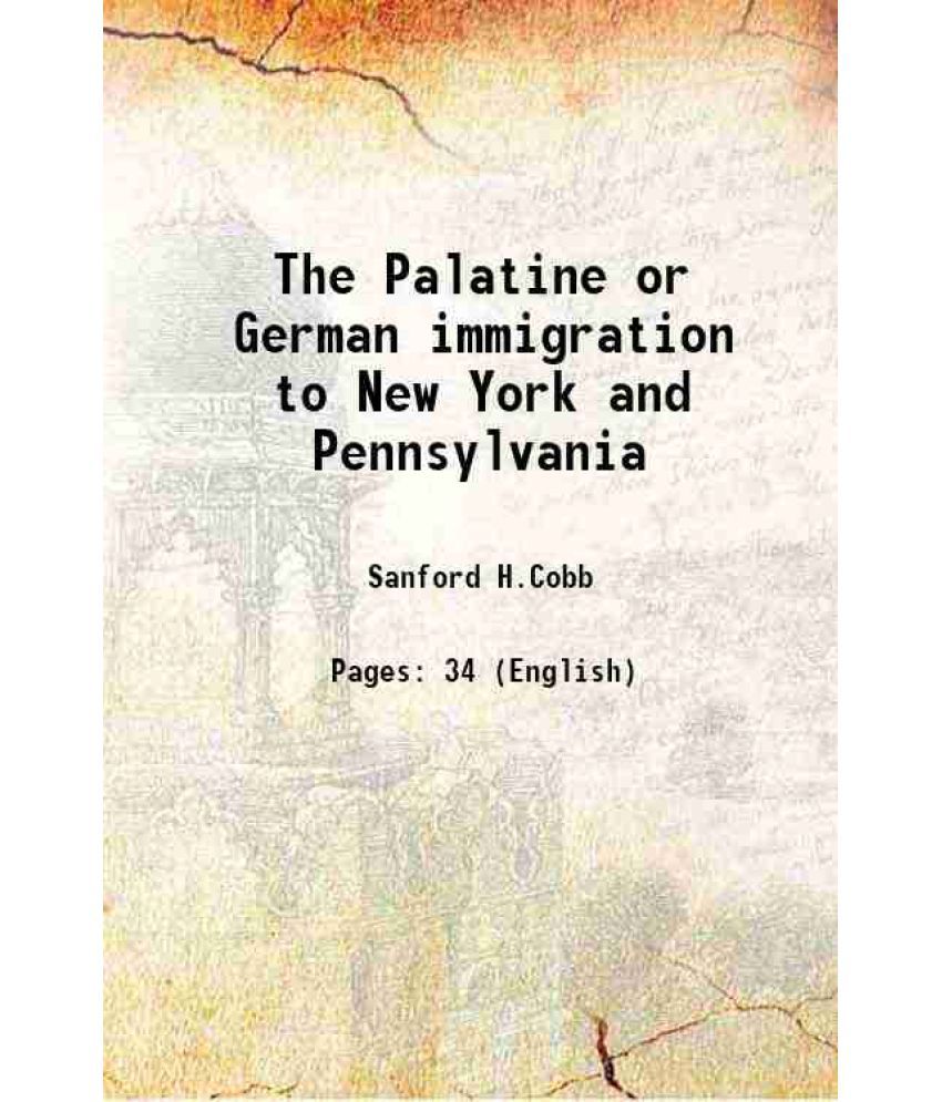     			The Palatine or German immigration to New York and Pennsylvania 1897 [Hardcover]