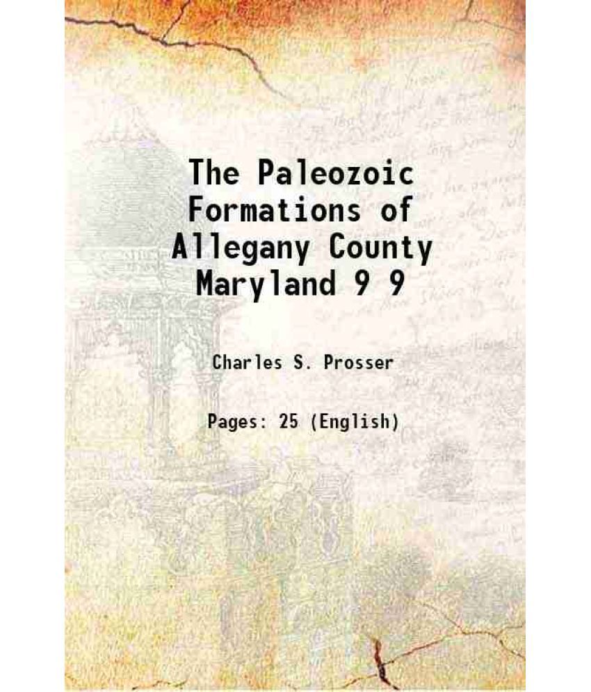     			The Paleozoic Formations of Allegany County Maryland Volume 9 1901 [Hardcover]