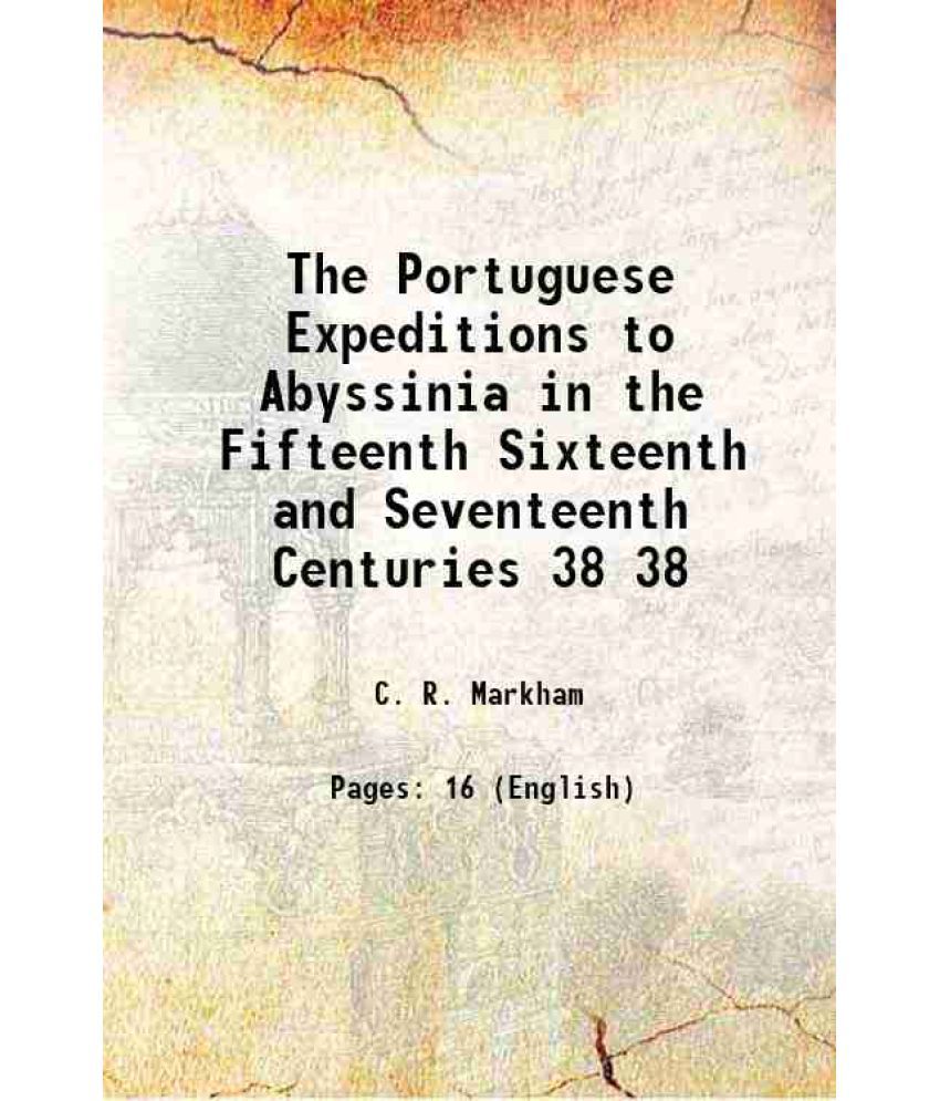     			The Portuguese Expeditions to Abyssinia in the Fifteenth Sixteenth and Seventeenth Centuries Volume 38 1868 [Hardcover]