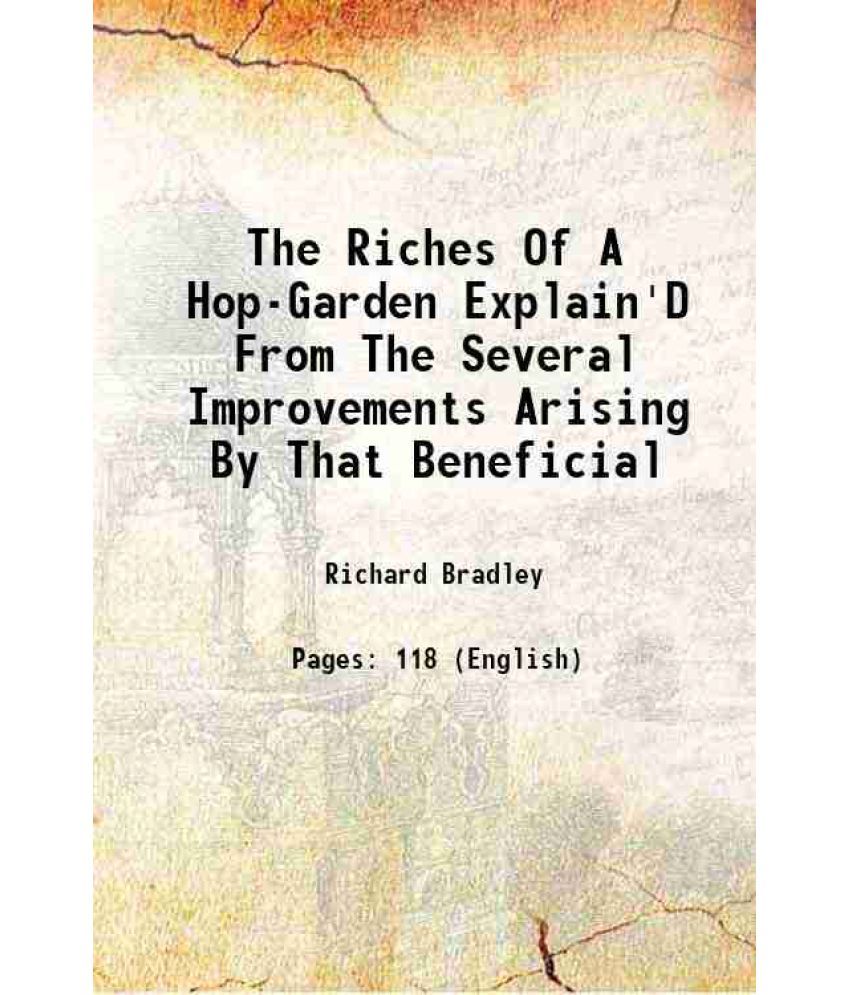     			The Riches Of A Hop-Garden Explain'D From The Several Improvements Arising By That Beneficial 1729 [Hardcover]