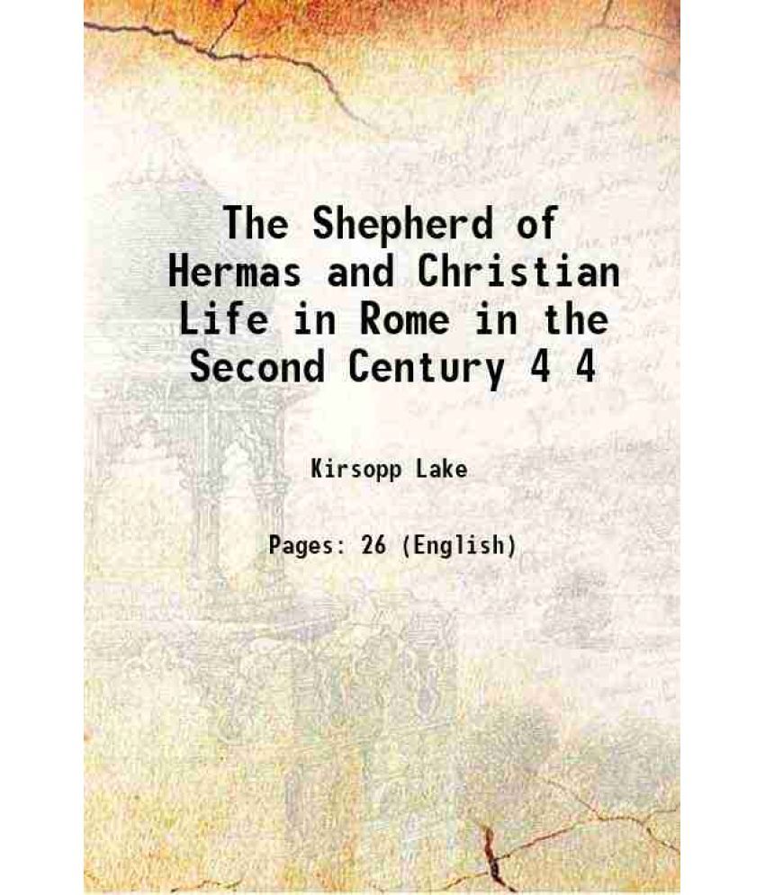     			The Shepherd of Hermas and Christian Life in Rome in the Second Century Volume 4 1911 [Hardcover]