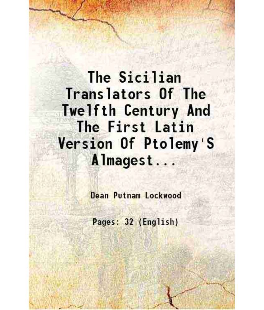     			The Sicilian Translators Of The Twelfth Century And The First Latin Version Of Ptolemy'S Almagest Volume 21 1910 [Hardcover]