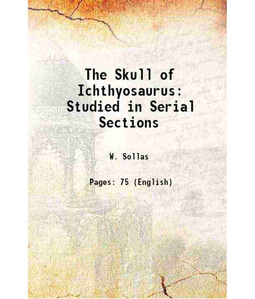     			The Skull of Ichthyosaurus Studied in Serial Sections 1918 [Hardcover]