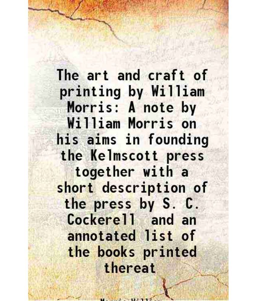     			The art and craft of printing by William Morris A note by William Morris on his aims in founding the Kelmscott press together with a short [Hardcover]