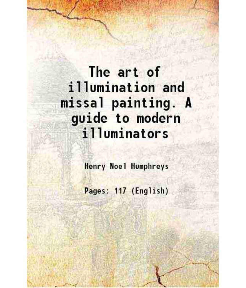     			The art of illumination and missal painting. A guide to modern illuminators Volume 4.Bd. 1849 [Hardcover]