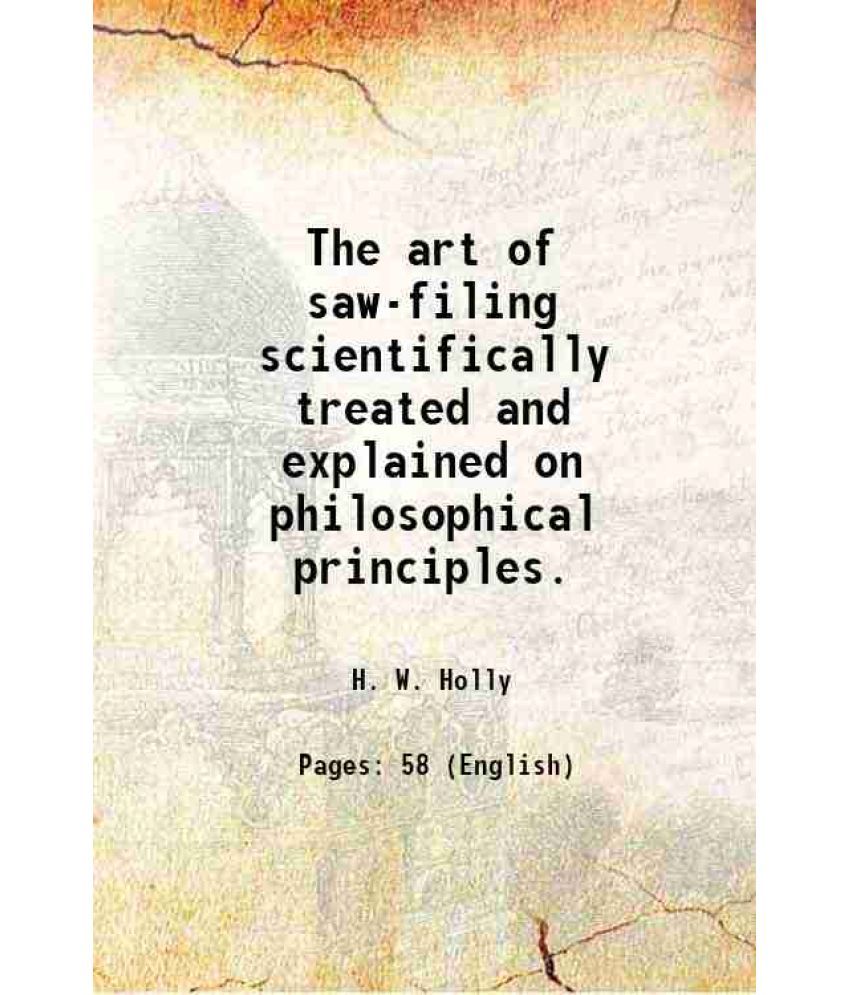     			The art of saw-filing scientifically treated and explained on philosophical principles 1871 [Hardcover]