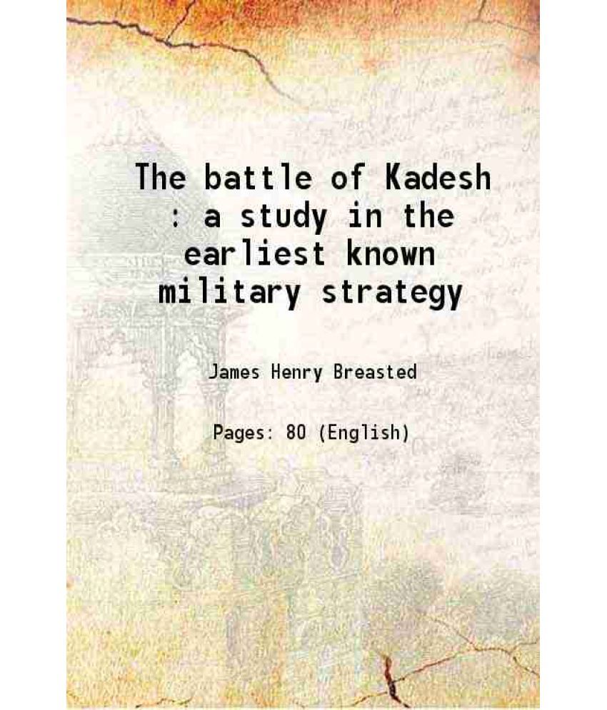     			The battle of Kadesh : a study in the earliest known military strategy 1903 [Hardcover]