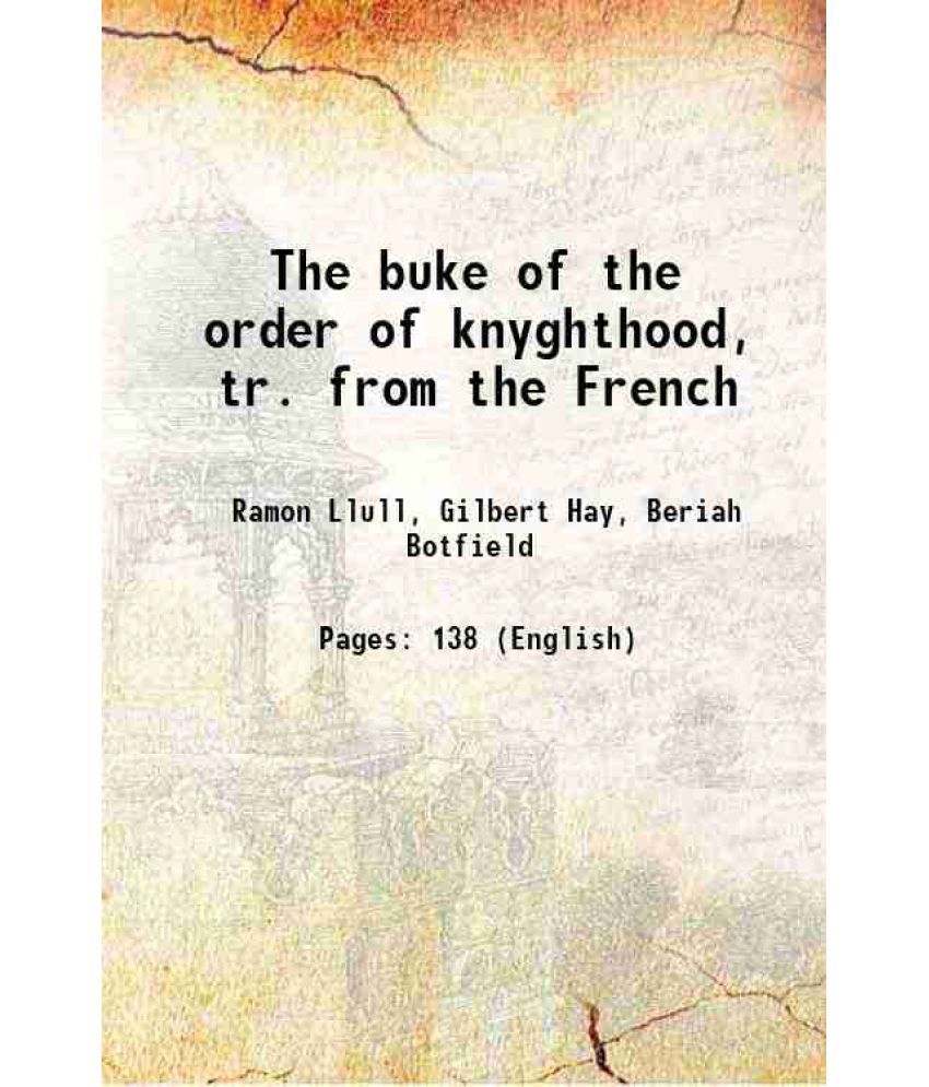     			The buke of the order of knyghthood, tr. from the French 1847 [Hardcover]