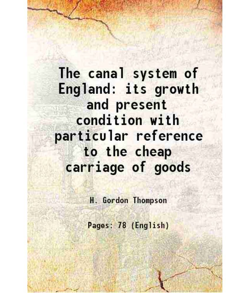     			The canal system of England its growth and present condition with particular reference to the cheap carriage of goods 1904 [Hardcover]