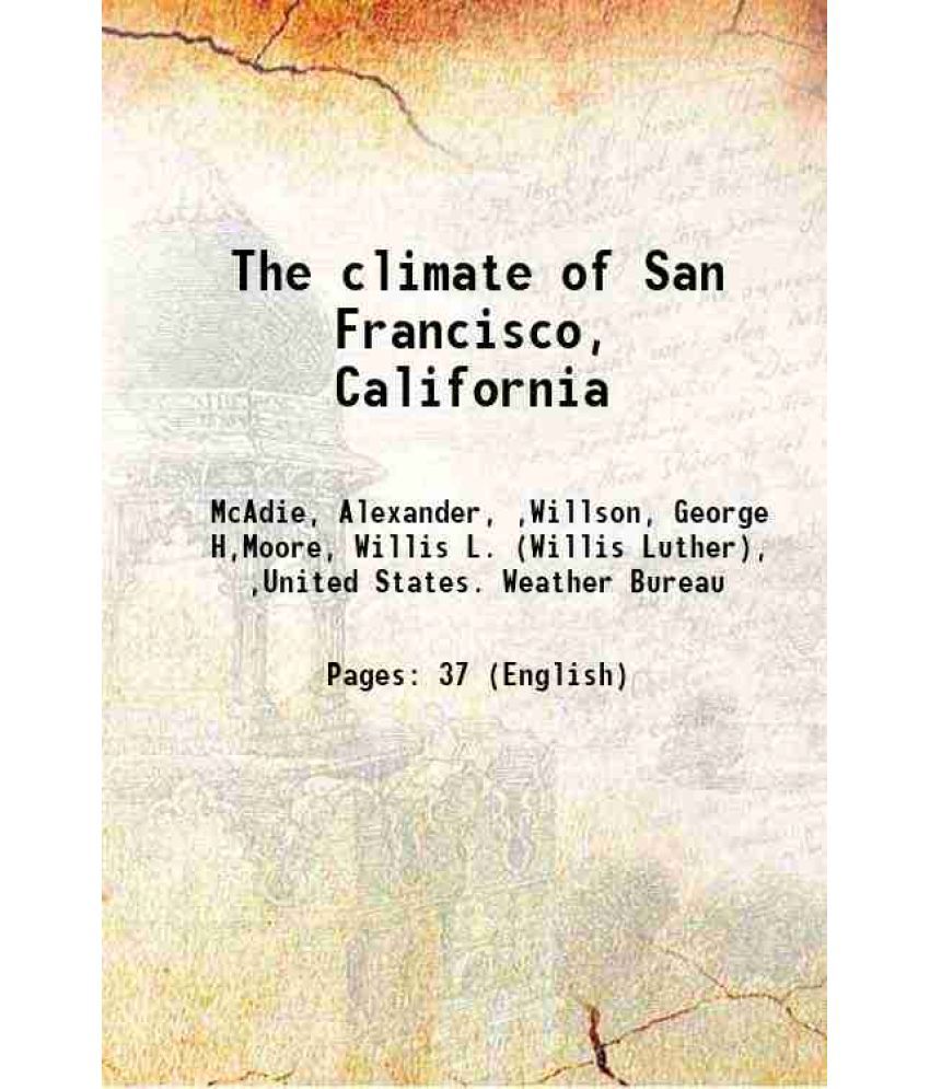     			The climate of San Francisco, California Volume Bulletin No. 28 (1899) 1899 [Hardcover]