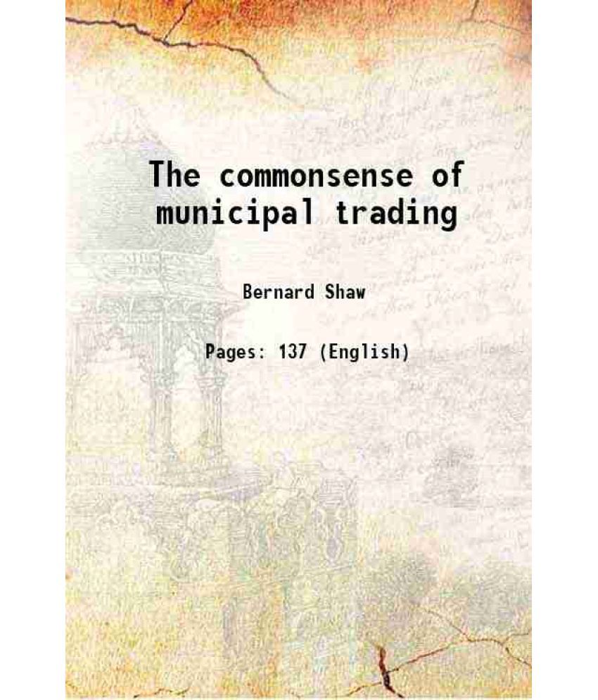     			The commonsense of municipal trading 1908 [Hardcover]