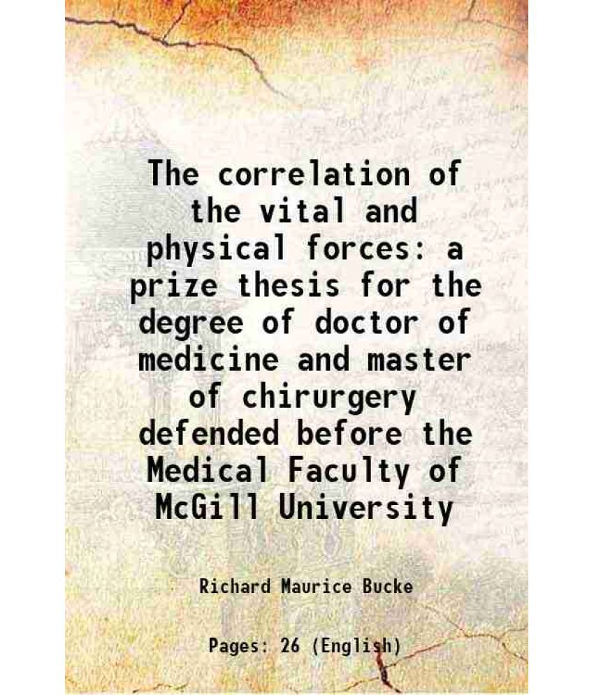     			The correlation of the vital and physical forces a prize thesis for the degree of doctor of medicine and master of chirurgery defended bef [Hardcover]