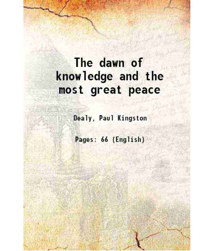     			The dawn of knowledge and the most great peace 1908 [Hardcover]