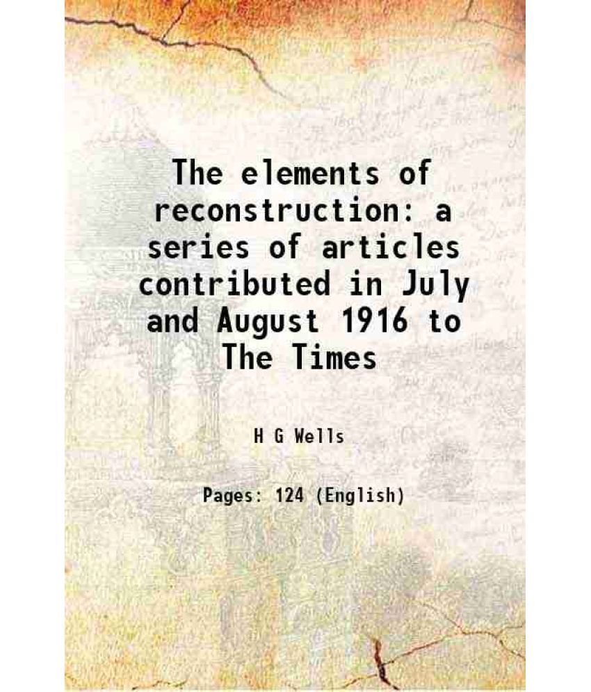     			The elements of reconstruction a series of articles contributed in July and August 1916 to The Times 1916 [Hardcover]