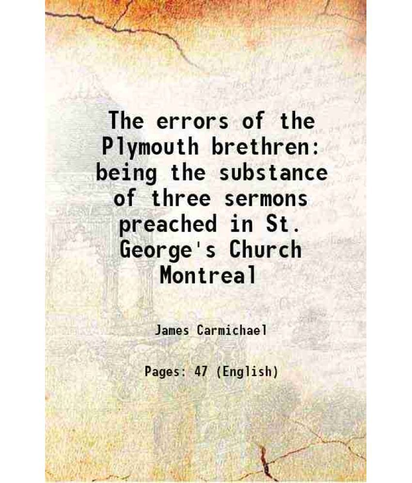     			The errors of the Plymouth brethren being the substance of three sermons preached in St. George's Church Montreal 1869 [Hardcover]