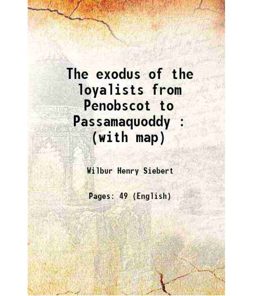     			The exodus of the loyalists from Penobscot to Passamaquoddy : (with map) 1914 [Hardcover]