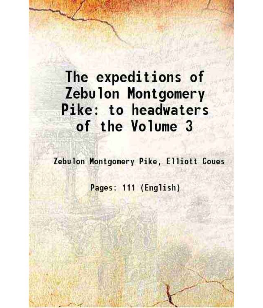     			The expeditions of Zebulon Montgomery Pike to headwaters of the Volume 3 1895 [Hardcover]