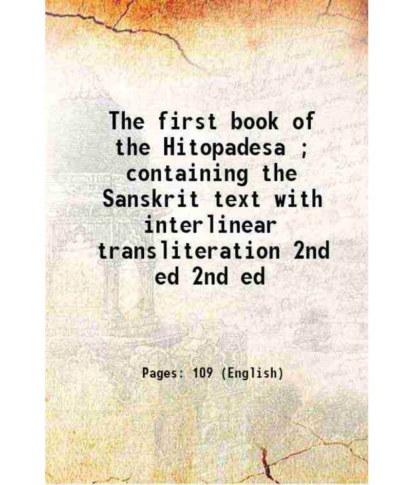     			The first book of the Hitopadesa ; containing the Sanskrit text with interlinear transliteration Volume 2nd ed 1884 [Hardcover]