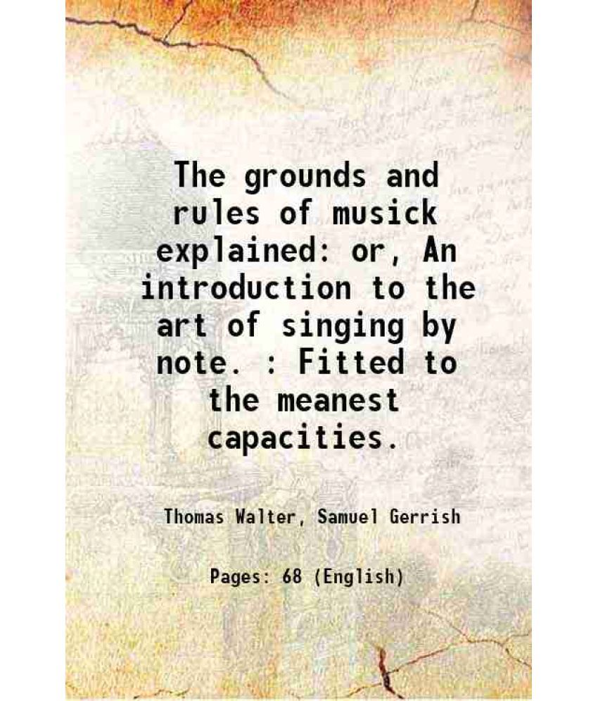     			The grounds and rules of musick explained or, An introduction to the art of singing by note. : Fitted to the meanest capacities. 1746 [Hardcover]